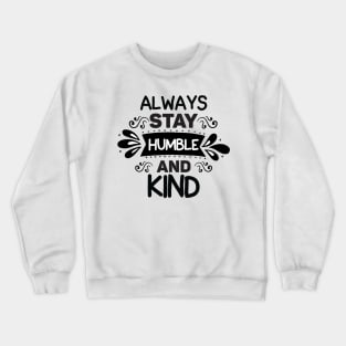 always stay humble and kind Crewneck Sweatshirt